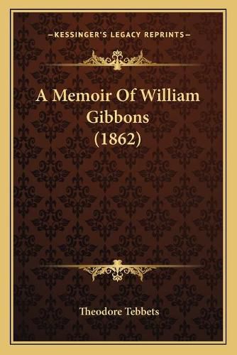 A Memoir of William Gibbons (1862)