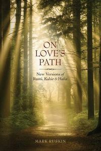 Cover image for On Love's Path: New Versions of Rumi, Kabir, & Hafiz