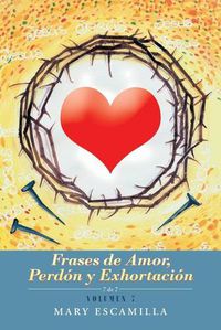 Cover image for Frases De Amor, Perdon Y Exhortacion: Volumen 7