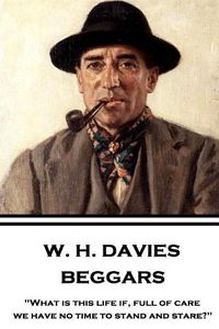 Cover image for W. H. Davies - Beggars: What is this life if, full of care, we have no time to stand and stare?