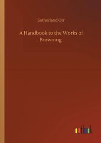 Cover image for A Handbook to the Works of Browning