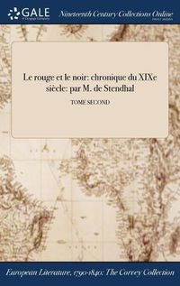 Cover image for Le rouge et le noir: chronique du XIXe siecle: par M. de Stendhal; TOME SECOND