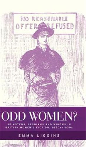 Cover image for Odd Women?: Spinsters, Lesbians and Widows in British Women's Fiction, 1850s-1930s