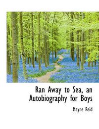 Cover image for Ran Away to Sea, an Autobiography for Boys