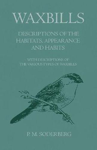 Cover image for Waxbills - Descriptions of the Habitats, Appearance and Habits - With Descriptions of the Various Types of Waxbills