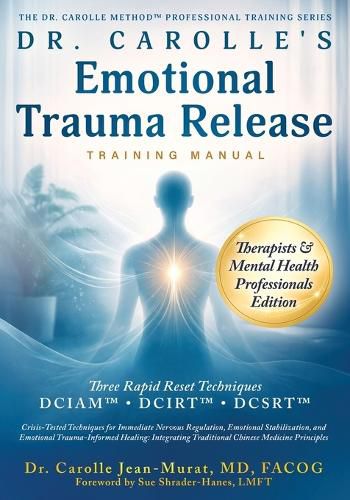 Cover image for Dr. Carolle's Emotional Trauma-Release Training Manual