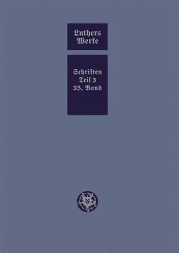 Cover image for D. Martin Luthers Werke. Weimarer Ausgabe (Sonderedition): Abteilung 4, Teil 3: Konsolidierungsphase der Reformation und Scheidung im protestantischen Lager, Band 35
