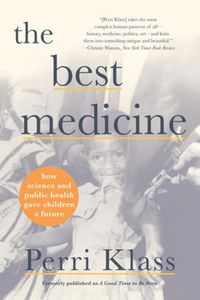 Cover image for The Best Medicine: How Science and Public Health Gave Children a Future