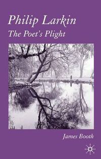 Cover image for Philip Larkin: The Poet's Plight