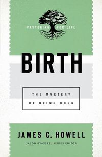 Cover image for Birth: The Mystery of Being Born