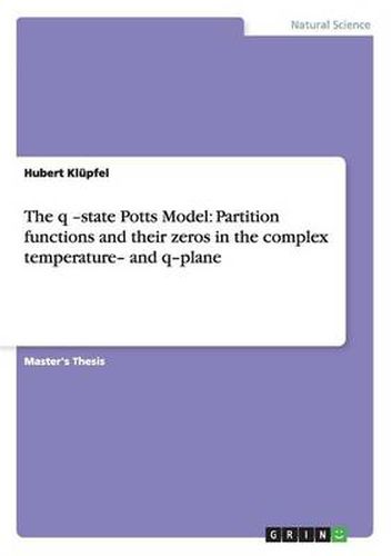 Cover image for The q -state Potts Model: Partition functions and their zeros in the complex temperature- and q-plane