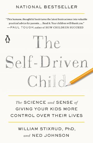 The Self-Driven Child: The Science and Sense of Giving Your Kids More Control Over Their Lives