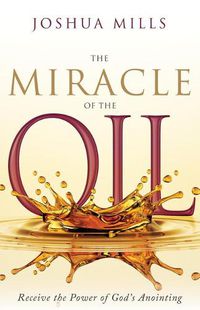 Cover image for The Miracle of the Oil: Receive the Power of God's Anointing