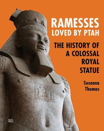 Cover image for Ramesses, Loved by Ptah: The History of a Colossal Royal Statue