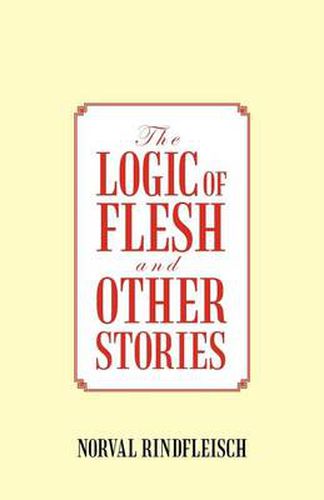 Cover image for The Logic of Flesh and Other Stories
