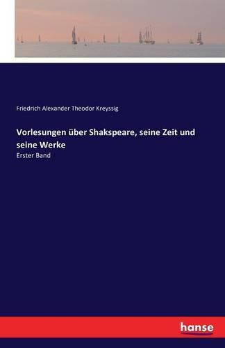 Vorlesungen uber Shakspeare, seine Zeit und seine Werke: Erster Band