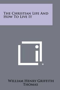 Cover image for The Christian Life and How to Live It