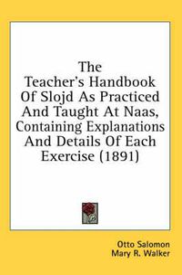 Cover image for The Teacher's Handbook of Slojd as Practiced and Taught at Naas, Containing Explanations and Details of Each Exercise (1891)