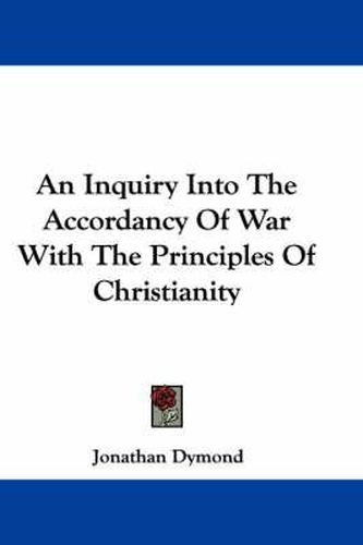 Cover image for An Inquiry Into The Accordancy Of War With The Principles Of Christianity