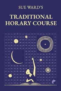 Cover image for Sue Ward's Traditional Horary Course