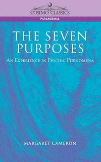 Cover image for The Seven Purposes: An Experience in Psychic Phenomena