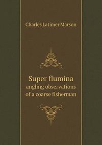 Cover image for Super flumina angling observations of a coarse fisherman