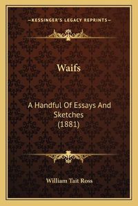 Cover image for Waifs: A Handful of Essays and Sketches (1881)