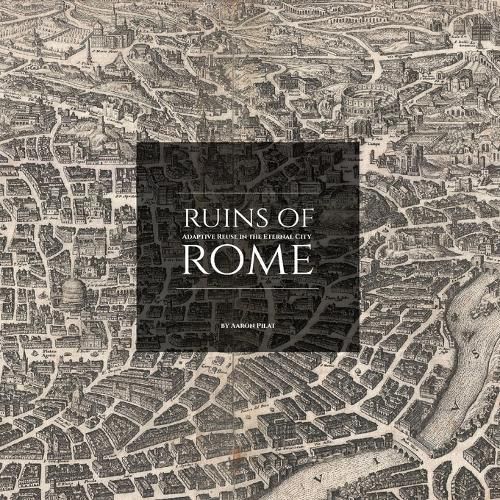 Cover image for Ruins of Rome: Adaptive Reuse in the Eternal City