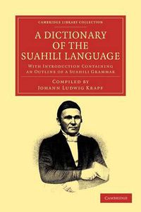 Cover image for A Dictionary of the Suahili Language: With Introduction Containing an Outline of a Suahili Grammar