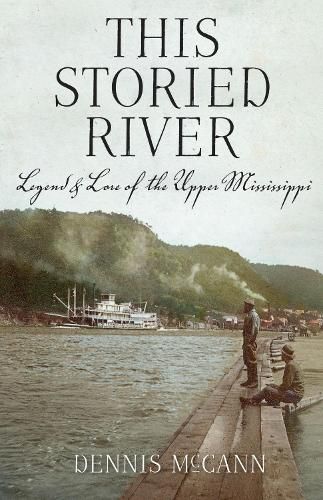 Cover image for This Storied River: Legend & Lore of the Upper Mississippi