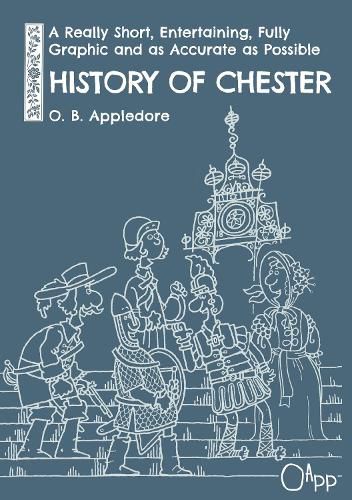 Cover image for A Really Short, Entertaining, Fully Graphic and as Accurate as Possible History of Chester 2024