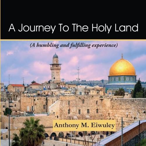 Cover image for A Journey To The Holy Land: A humbling and fulfilling experience