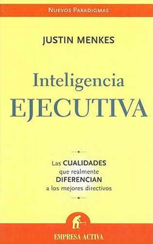 Cover image for Inteligencia Ejecutiva: Las Cualidades Que Realmente Diferencian A los Mejores Directivos