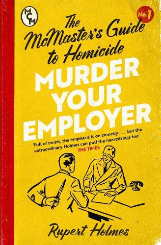 Murder Your Employer: The McMasters Guide to Homicide