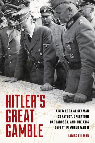 Cover image for Hitler'S Great Gamble: A New Look at German Strategy, Operation Barbarossa, and the Axis Defeat in World War II