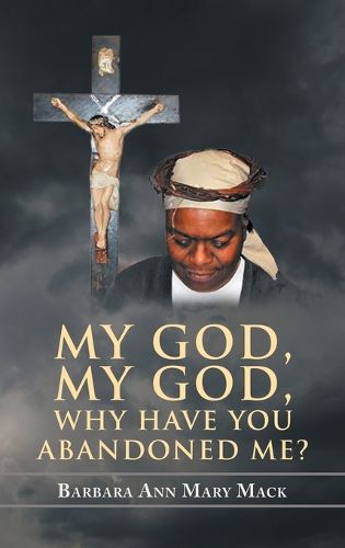 Cover image for My God, My God, Why Have You Abandoned Me?