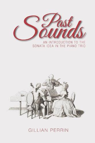Cover image for Past Sounds: An Introduction to the Sonata Idea in the Piano Trio