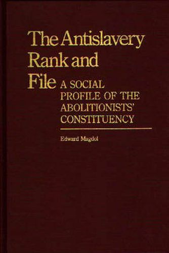 Cover image for The Antislavery Rank and File: A Social Profile of the Abolitionists' Constituency