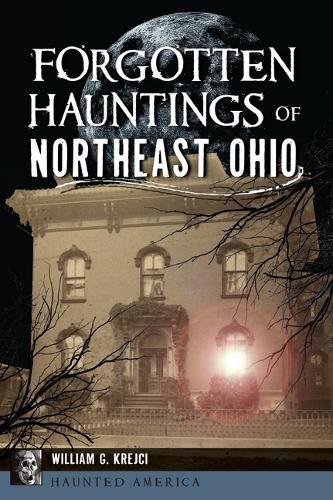 Cover image for Forgotten Hauntings of Northeast Ohio