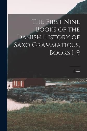 The First Nine Books of the Danish History of Saxo Grammaticus, Books 1-9