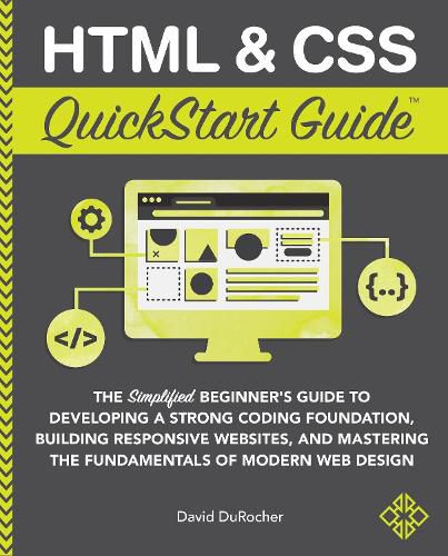 Cover image for HTML and CSS QuickStart Guide: The Simplified Beginners Guide to Developing a Strong Coding Foundation, Building Responsive Websites, and Mastering the Fundamentals of Modern Web Design