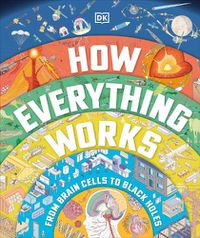 Cover image for How Everything Works: From Brain Cells to Black Holes