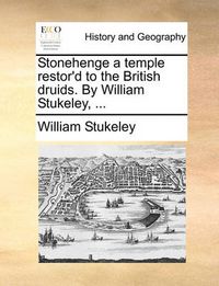 Cover image for Stonehenge a Temple Restor'd to the British Druids. by William Stukeley, ...