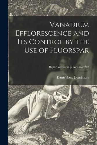 Cover image for Vanadium Efflorescence and Its Control by the Use of Fluorspar; Report of Investigations No. 202