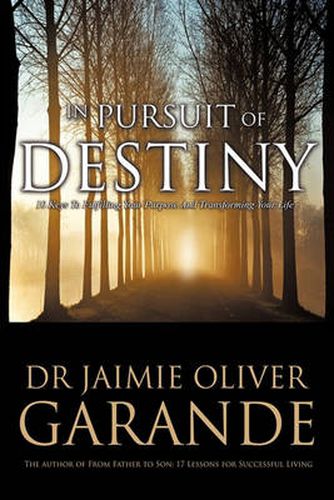 Cover image for In Pursuit of Destiny: 10 Keys to Fulfilling Your Purpose and Transforming Your Life