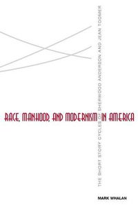 Cover image for Race, Manhood, and Modernism in America: The Short Story Cycles of Sherwood Anderson and Jean Toomer