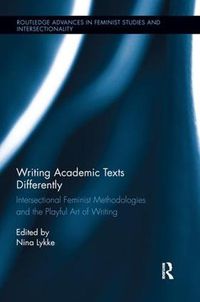 Cover image for Writing Academic Texts Differently: Intersectional Feminist Methodologies and the Playful Art of Writing