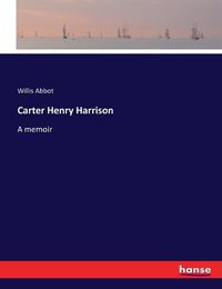 Cover image for Carter Henry Harrison: A memoir