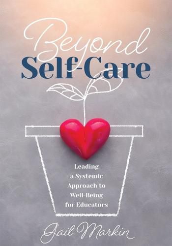 Cover image for Beyond Self-Care: Leading a Systemic Approach to Well-Being for Educators (a Practical Guide for K-12 Leaders to Create Systemic Change That Fosters Staff Wellness)