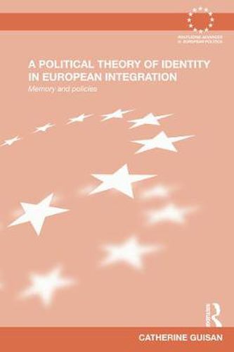 Cover image for A Political Theory of Identity in European Integration: Memory and policies